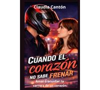 Cuando el corazón no sabe frenar: Amar o triunfar: la carrera del amor