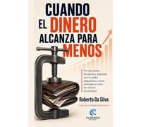 Cuando el dinero alcanza para menos: Por qué suben los precios, qué pasa con tu poder adquisitivo y cómo entender el costo de vida sin tecnicismos (Colección Entender la Economía)
