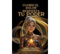 CUANDO EL DOLOR DESPIERTA TU PODER: METODO GUERRERA SANADORA