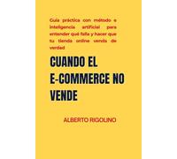 CUANDO EL E-COMMERCE NO VENDE: Guía práctica con método, inteligencia artificial y checklists para entender qué falla y hacer que la tienda online ... e-commerce managers (E-commerce Step By Step)