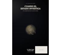 CUANDO EL ESTADO INVESTIGA: De la confesión forzada a la prueba científica. Cómo la humanidad aprendió a investigar sin destruir a los inocentes