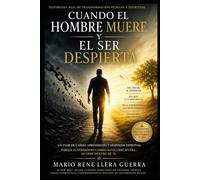 Cuando El Hombre Muere y El Ser Despierta: Un viaje de caídas ,aprendizaje y Despertar espiritual