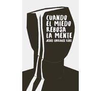 Cuando el miedo rebosa la mente