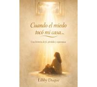 Cuando el miedo tocó mi casa: Una historia de fe, pérdida y esperanza