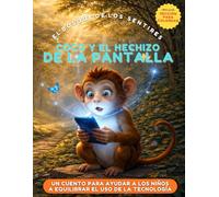 Cuando el Monito Coco dejó de jugar: Un cuento poderoso para liberar a tu hijo de la adicción a las pantallas.: Una historia transformadora para ... digital y fortalecer la conexión familiar.