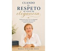 Cuando el Respeto se viste de elegancia: Reflexiones para vivir con respeto y dignidad en un mundo que necesita volver a escucharse