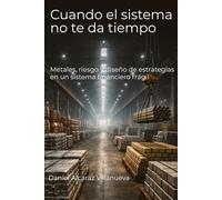 Cuando el sistema no te da tiempo: Metales, riesgo y diseño de estrategias en un sistema financiero frágil