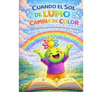 Cuando el sol de Lumo cambia de color: Un cuento para entender lo que sientes (Aprende con Lumo)