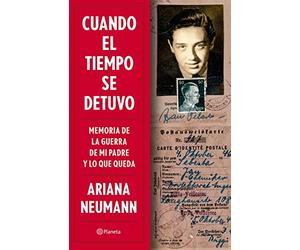 Cuando El Tiempo Se Detuvo: Memorias de la Guerra de Mi Padre Y Lo Que Queda / When Time Stopped: A Memoir of My Father's War and What Remains: ... A Memoir of My Father's War and What Remains