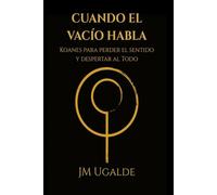 Cuando El Vacío Habla: Koanes para perder el sentido y despertar al Todo