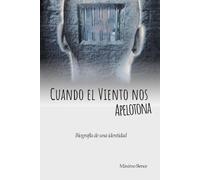 Cuando el viento nos apelotona: Biografía de una Identidad