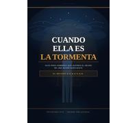 Cuando Ella Es La Tormenta: Guía para hombres que sufren el abuso de una mujer narcisista: recupera tu identidad, pon límites y sana el vínculo traumático