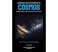 Cuando Escuchamos el Cosmos: Señales, Datos y los Límites del Conocimiento (Guía Cultural de la Ufología Moderna)