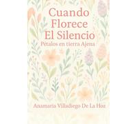 Cuando Florece El Silencio: Pétalos En Tierra Ajena (Mujer Sin Máscaras: El Valor De Ser Auténtica)