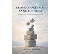 Cuando hacer más ya no funciona: Cómo hacer frente a la fatiga invisible (Energía vital sostenida)