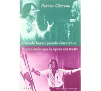 Cuando hayan pasado cinco años / Suponiendo que la ópera sea teatro (Artes escénicas)