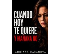 Cuando hoy te quiere y mañana no: Te busca, desaparece: 2 (Relaciones ambiguas: Cómo dejar de dudar, entender lo que pasa y tomar decisiones en el amor)