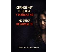 Cuando hoy te quiere y mañana no: Te busca, desaparece (Relaciones ambiguas: Cómo dejar de dudar, entender lo que pasa y tomar decisiones en el amor)
