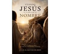 Cuando Jesús te llama por tu Nombre: De la tumba a la vida: Su voz aún transforma destinos.
