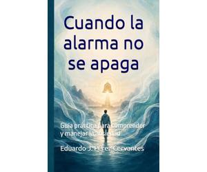 Cuando la alarma no se apaga: Guía práctica para comprender y manejar la ansiedad