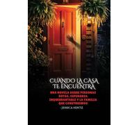Cuando la casa te encuentra: Una novela sobre personas rotas, esperanza inquebrantable y la familia que construimos