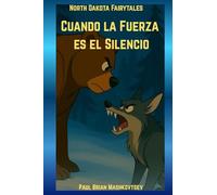 Cuando la Fuerza es el Silencio - North Dakota Fairytales: Parte de la colección de Cuentos de Hadas de Dakota del Norte.