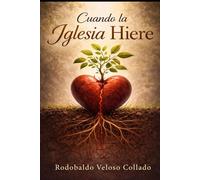 Cuando la Iglesia Hiere (Fe por la cual vivir)
