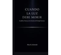 Cuando la Luz debe morir: Sacrificio, Pascua y la estructura del tiempo humano (Meta Universo)