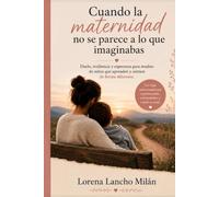 Cuando la maternidad no se parece a lo que imaginabas.: Duelo, resiliencia y esperanza para madres de niños que aprenden y sienten de forma diferente.