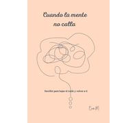CUANDO LA MENTE NO CALLA: Escribir para bajar el ruido y volver a ti