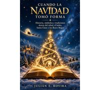 CUANDO LA NAVIDAD TOMÓ FORMA. Historia, símbolos y tradiciones detrás del árbol, el belén, Santa Claus y los Reyes Magos: Claves históricas para entender cómo nació la celebración moderna.