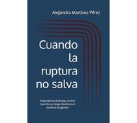 Cuando la ruptura no salva: Dependencia inducida, control coercitivo y riesgo dinámico en violencia de género
