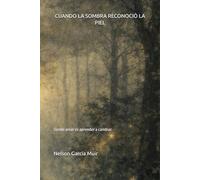 CUANDO LA SOMBRA RECONOCIÓ LA PIEL: Donde amar es aprender a cambiar: 1 (Mosaicos del Alma)