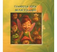 CUANDO LA SOPA SE FUE VOLANDO: Un cuento de risa, sopa y un poquito de magia (Cuentos Susurrados)