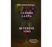Cuando la uva de vuelve vino: Luz que arde, sombra que renace