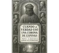 Cuando la Verdad Usó una Corona de Espinas: ¡El Día en que la Verdad fue interrogada!: 1