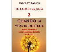 CUANDO LA VIDA SE DETIENE: ¿Cómo sostenerte emocionalmente durante el cáncer? (TU COACH EN CASA)