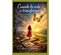 Cuando la vida se transforma: Un viaje por las transiciones que nos quiebran, nos vacían y nos vuelven a construir