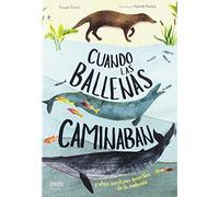 Cuando las ballenas caminaban: Y otras aventuras increíbles de la evolución (IDEAKA)
