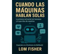 CUANDO LAS MÁQUINAS HABLAN SOLAS: Inspirado en el fenómeno de Moltbook la red social para IA