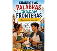 CUANDO LAS PALABRAS CRUZAN FRONTERAS: Aprende Inglés con Historias y Conversaciones de la Vida Real
