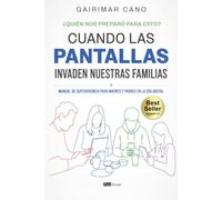 Cuando las pantallas invaden nuestras familias: Manual de supervivencia para madres y padres en la era digital