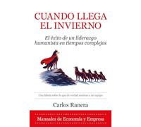 Cuando llega el invierno: El éxito de un liderazgo humanista en tiempos complejos (Economía y Empresa)