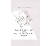Cuando lo perdí todo, me encontré a mí misma.: Tu dolor no te define. Tu renacimiento, sí.