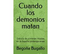 Cuando los demonios matan: Crónica de crímenes rituales en la España contemporánea