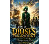 CUANDO LOS DIOSES CRUZARON EL MAR: La conquista invertida