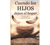 Cuando los Hijos se Van. Cómo Superar el Síndrome del Nido Vacío y Volver a Empezar: Todo lo que necesitas saber para adaptarte, reencontrarte con tu ... de Fe. Historias para crecer en familia)