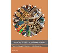 Cuando los Sumerios vivían en la India: Platón, mitos y civilizaciones antediluvianas