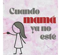 Cuando mamá ya no esté: Mamá - hija