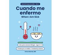 Cuando me enfermo / When I’m Sick: Libro para colorear bilingüe español-inglés sobre los gérmenes, cómo cuidarse en casa y la visita al médico · Para niños de 4 a 8 años (Mi Cuerpo Increíble)